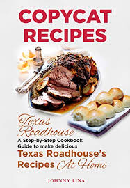 Texas roadhouse is a restaurant chain with orthodox american cuisine on the menu. Copycat Recipes Texas Roadhouse A Step By Step Cookbook Guide To Make Delicious Texas Roadhouse S Recipes At Home Kindle Edition By Lina Johnny Cookbooks Food Wine Kindle Ebooks Amazon Com