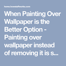 Should You Remove Wallpaper Or Just Paint Over It Painting Over Wallpaper Removable Wallpaper Wallpaper