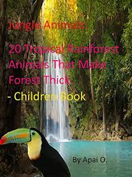 Its powerful beak can open hard nuts and seeds. Jungle Animals 20 Tropical Rainforest Animals That Make Thick Forest Children Book Kindle Edition By Apai O Children Kindle Ebooks Amazon Com