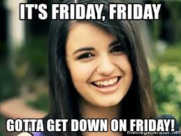 This funny friday meme word sounds magical to all us. It S Friday Friday Gotta Get Down On Friday Rebecca Black Fried Egg Meme Generator