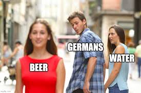 Hoping that this video will make. Germans Meme Beer Zum Totlachen