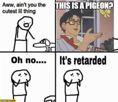 Oh No He S Retarded Imgflip