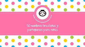 50 Nombres Brasilenos Y Portugueses Para Ninas Www Nombresparamibebe Com Video Dailymotion