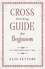 In easter , for beginners , for children , free patterns. Amazon Com Cross Stitching Guide For Beginners Cross Stitch Mastering In 7 Days Ebook Fetters Faye Kindle Store