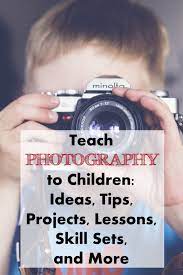Are You Interested In Helping Your Kids Become Better Photographers From Taking Local Classes To Lear Teach Photography Photo Lessons Kids Photography Classes