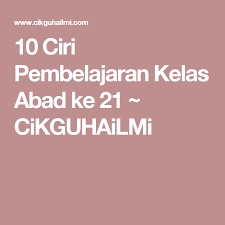 Uji kompetensi pembelajaran abad 21. 10 Ciri Pembelajaran Kelas Abad Ke 21 Cikguhailmi Muhari 21st Ciri Teacher Hacks