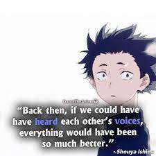 When they take a photo together? 3 Beautiful A Silent Voice Quotes Voice Quotes The Voice Anime Quotes Inspirational