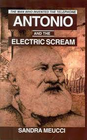Antonio and the Electric Scream: The Man Who Invented the Telephone:  Meucci, Sandra: 9780828321976: Amazon.com: Books