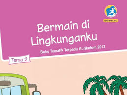 Check spelling or type a new query. Tema 2 Bermain Di Lingkunganku Sd Mi Kelas 2 Kurikulum 2013