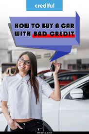 How To Buy A Car With Bad Credit In 2020 Bad Credit Car Buying Loans For Bad Credit