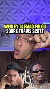 Wesley Alemão Fala Sobre Recusa de Travis Scott