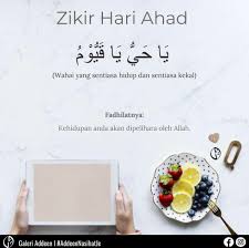 La ilaha ilallah al malikul haqqul mubin (dibaca 1000 kali atau lebih) Zikir Hari Ahad Yaa Hayyu Yaa Qoyyum Aku Sis Lin