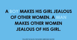 A Boy Makes His Girl Jealous Of Other Women A Man Makes Other Women Jealous Of His Girl Wonder Quotes Be Yourself Quotes Best Quotes