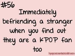 Because Not Everyone Is As Cool As We Are Unfortunately I Have Yet To Meet Another Fan Kpop Quotes Fangirl Quotes Funny Kpop Memes