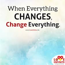 When Everything Changes Change Everything Life Quotes Inspiring Quotes About Life Inspirational Quotes