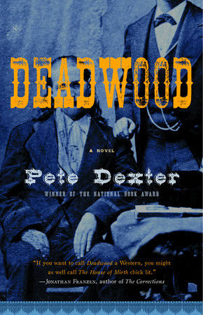 Deadwood by Pete Dexter: 9781400079711 | PenguinRandomHouse.com: Books