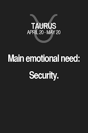 Main Emotional Need Security Taurus Taurus Quotes Taurus Zodiac Signs Taurus Quotes Taurus Zodiac Facts Horoscope Taurus
