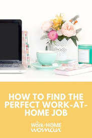 Finding The Perfect Work At Home Job Can Be Challenging But It Is Definitely Doable Following These S Work From Home Jobs Money Making Jobs Working From Home