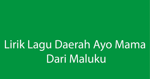 Lirik Lagu Daerah Ayo Mama Dari Maluku Lirik Lagu Lagu Lirik