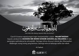 Semoga rohnya mendapat rahmat dengan anugerah keampunan daripada allah serta dikurniakan tempat bersama satu kumpulan orang orang yang beriman dan beramai soleh serta di masukkan ke dalam. Club 81 Keramat Salam Takziah Kepada Keluarga Sahabat Facebook