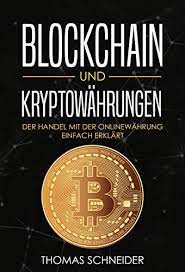 Erfahren sie mehr über die funktionsweise sowie die chancen und risiken von kryptowährungen. Blockchain Und Kryptowahrungen Der Handel Mit Der Onlinewahrung Einfach Erklart Alles Was Du Uber Blockchain Bitcoin Etherum Und Krypto Wahrungen Wissen Fur Anfanger Und Einsteiger German Edition 2 Schneider Thomas Ebook
