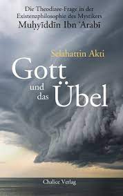 Maybe you would like to learn more about one of these? Isbn 9783942914154 Gott Und Das Ubel Die Theodizee Frage In Der Existenzphilosophie Des Mystikers Muhyiddin Ibn Arabi Neu Gebraucht Kaufen