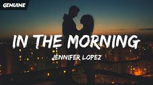 If you had my love lyrics. Jennifer Lopez In The Morning Lyrics Youtube