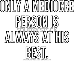 Only Mediocre Person Always His Best Stock Vector Royalty Free 1471225544