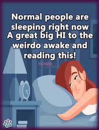 A Great Big Hi To The Weirdo Awake And Reading This Funny Memes Awake How Are You Feeling