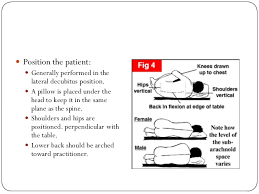 For mechanical reasons, practicingphysicians may elect to perform the procedure with the patient in a sitting position. Lumbar Puncture And Bone Marrow Aspiration