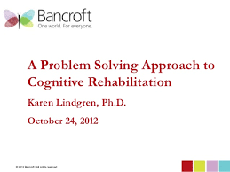 Ashley cook, karen huang, ajay pala capstone advisor: Problem Solving After Brain Injury With Bancroft