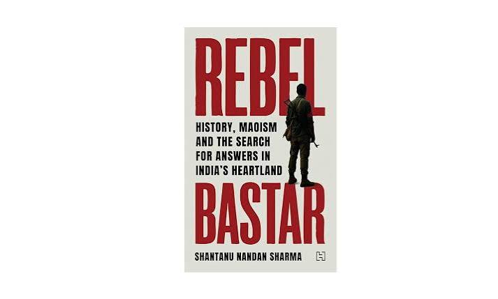 Beyond the Conflict: 'Rebel Bastar' Traces the Long History of Maoism