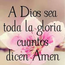 A Dios Sea Toda La Gloria Cuantos Dicen Amen