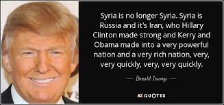 Best ★syria quotes★ at quotes.as. Donald Trump Quote Syria Is No Longer Syria Syria Is Russia And It S