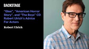 “Glee”, “American Horror Story”, and “The Boys” CD Robert Ulrich’s Advice  for Actors