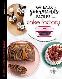 Livre recette cake factory pdf. Pdf Telecharger Gateaux Gourmands Et Faciles Avec Cake Factory Par Juliette Lalbaltry By Livreromanfr Medium