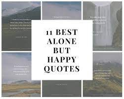 I think that's so important for everyone. 11 Best Alone But Happy Quotes Do You Want To Learn To Be Alone Or Do By Solo And Kicking Medium