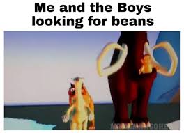 My take on this meme by circletoons, telling the epic quest from the beans' perspective. Me And The Boys Looking For Beans By Ericsonic18 On Deviantart
