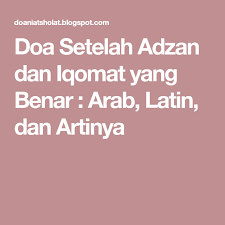 Doa Setelah Adzan Dan Iqomat Yang Benar Arab Latin Dan Artinya Doa