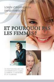 Et pourquoi pas les femmes ?: Un nouveau regard sur les femmes dans la  Bible, la mission, le ministère et le leadership (2881500916): David Joel  Hamilton, Loren Cunningham: CLC France