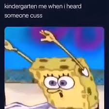 I Didn T Even Know Cuss Words Existed Then Delinquents Kids Pokemon Memes Viewed Funny Spongebob Memes Really Funny Memes Spongebob Funny