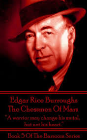 The Chessmen Of Mars: "A warrior may change his metal, but not his heart."  by Edgar Rice Burroughs