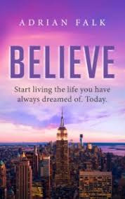 Believe Start Living The Life You Ve Always Dreamed Startupanz Com