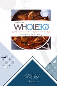 La Methode Whole30 Le Livre Happiness Maker Equilibre Alimentaire Recettes Minceur Alimentaire