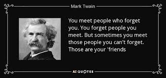 60th of 100 fake friends quotes. Mark Twain Quote You Meet People Who Forget You You Forget People You