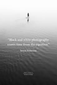 Black And White Photography Quotes Guide To Black White Photography Artifactuprsng X Jason Peterson Quotes About Photography Photography Captions Photographer Quotes