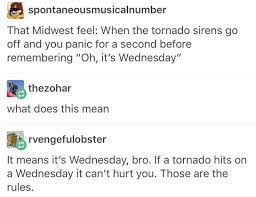 For Those Wondering This Is Because They Did Tornado Siren Tests On Wednesdays Funny Quotes Tumblr Funny Humor
