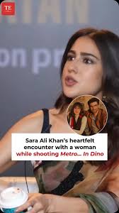 Etimes Exclusive- Sara Ali Khan recently shared a heartfelt encounter while  shooting Metro... In Dino. A woman warmly approached her without even  knowing her identity—what happened next truly touched ...