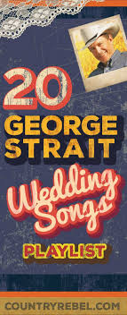 20 Swoon Worthy George Strait Wedding Songs Spotify Playlist Watch Wedding Song Playlist Wedding Songs Country Wedding Songs