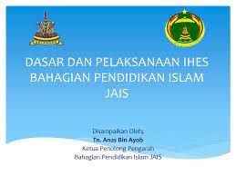 03 jun 2019 11:22 am. Dasar Dan Pelaksanaan Ihes Bahagian Pendidikan Islam Jais Ppt Download